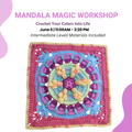 Mandala Magic Workshop  Crochet Your Colors Into Life - 3.5hrs